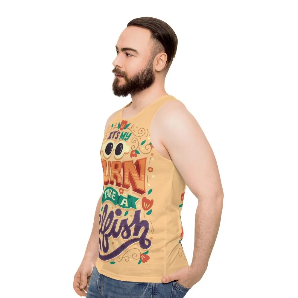 "It's My Turn to Take a Selfish" Unisex Tank Top