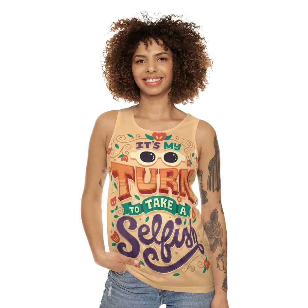"It's My Turn to Take a Selfish" Unisex Tank Top