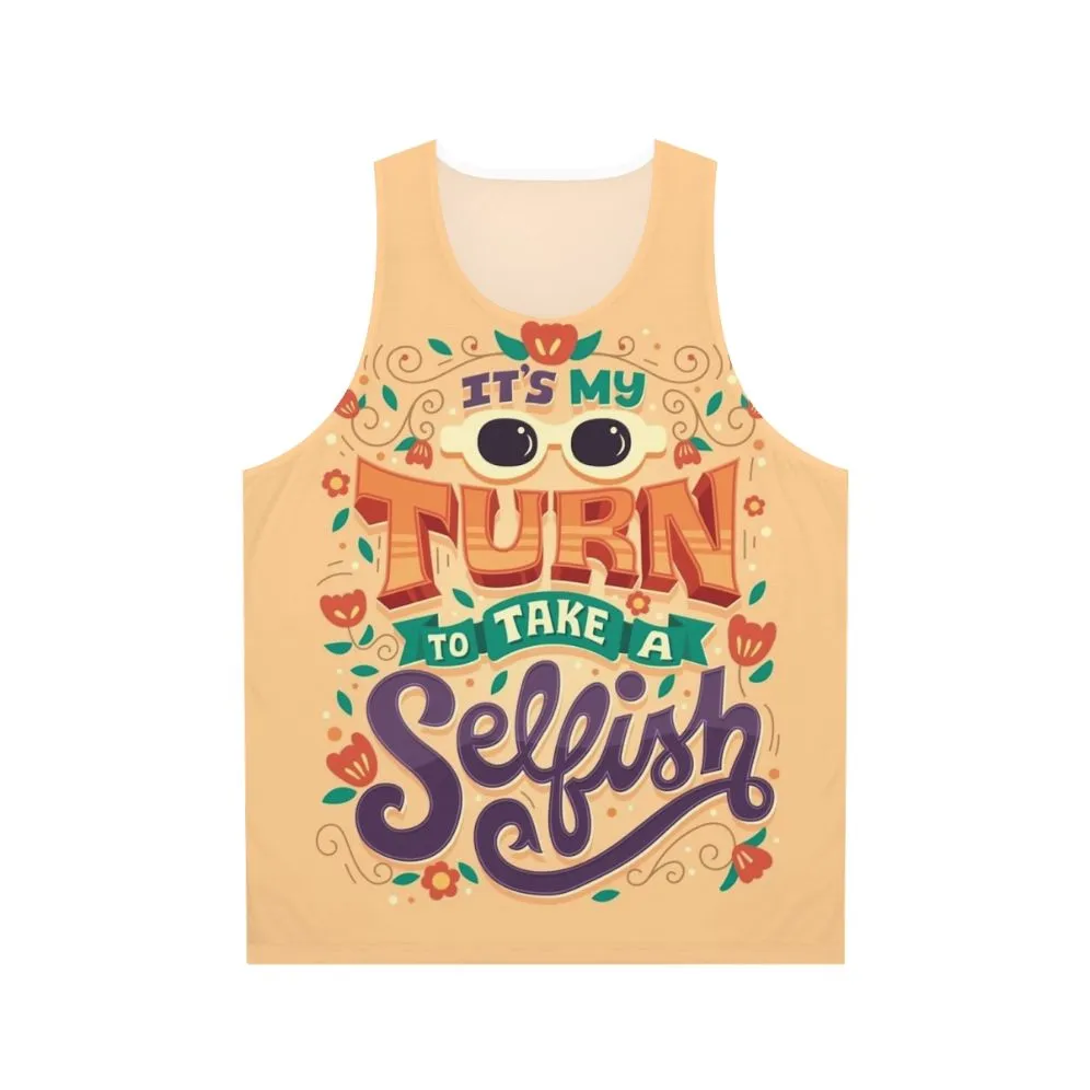 "It's My Turn to Take a Selfish" Unisex Tank Top