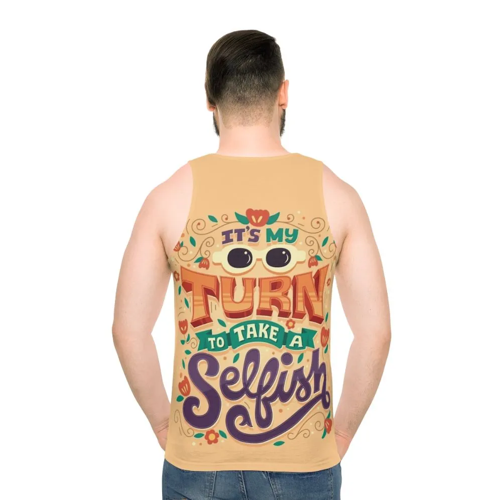 "It's My Turn to Take a Selfish" Unisex Tank Top
