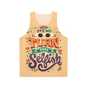 "It's My Turn to Take a Selfish" Unisex Tank Top