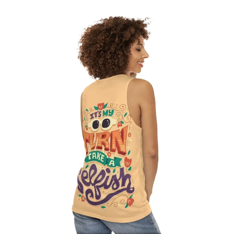 "It's My Turn to Take a Selfish" Unisex Tank Top