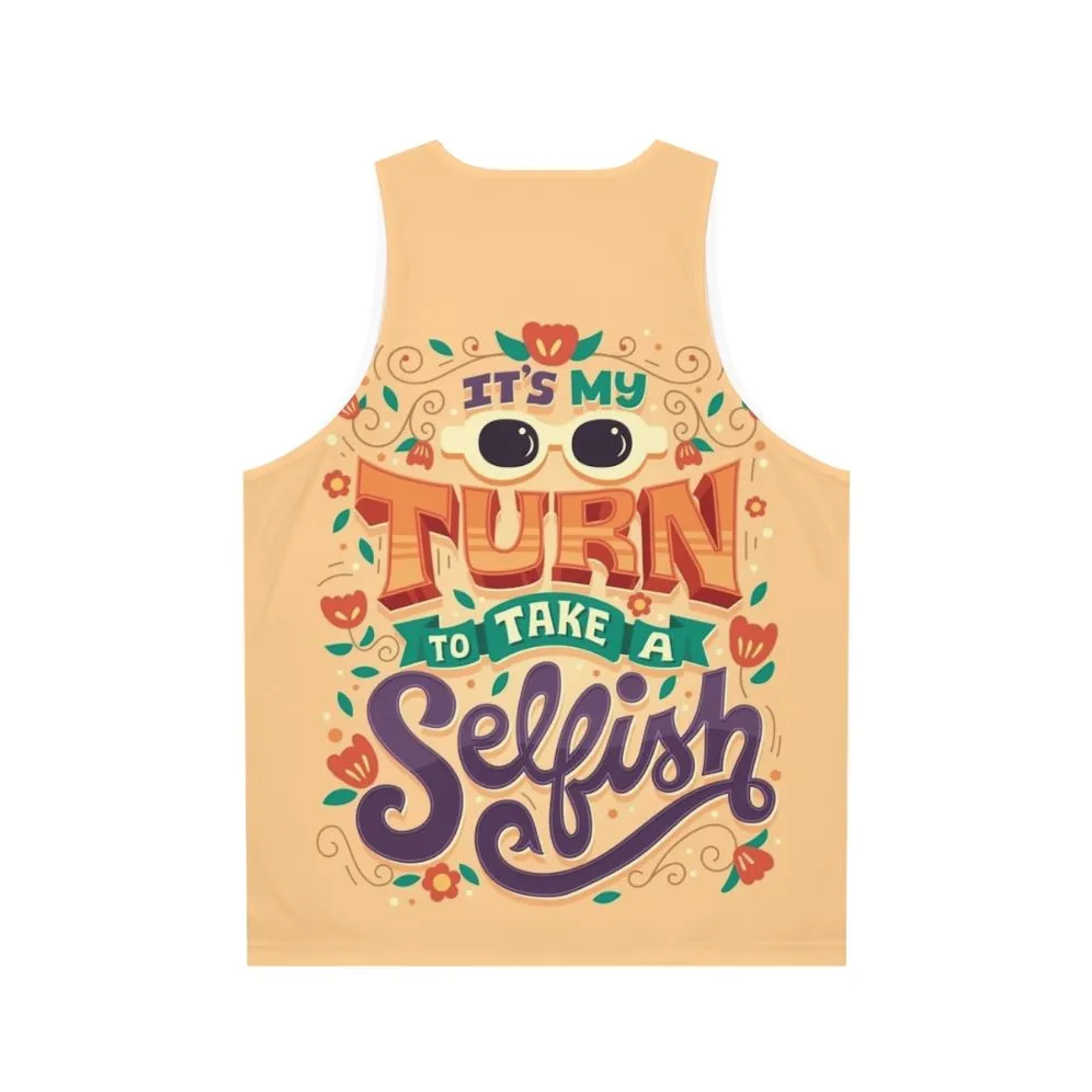 "It's My Turn to Take a Selfish" Unisex Tank Top
